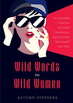 portada Wild Words for Wild Women: An Unbridled Collection of Candid Observations and Extremely Opinionated bon Mots (Girls run the World, Nasty Women, Affirmation Quotes) (in English)