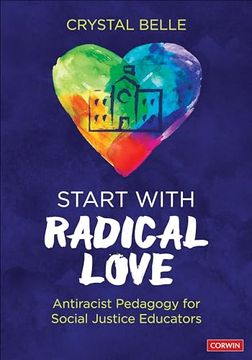 portada Start With Radical Love: Antiracist Pedagogy for Social Justice Educators (en Inglés)
