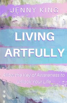 portada Living Artfully: Allow the Key of Awareness to Unlock Your Life (en Inglés)