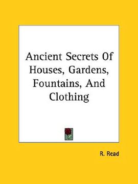 portada ancient secrets of houses, gardens, fountains, and clothing