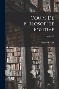 portada Cours De Philosophie Positive; Volume 6