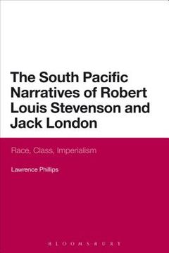 portada The South Pacific Narratives of Robert Louis Stevenson and Jack London: Race, Class, Imperialism (en Inglés)