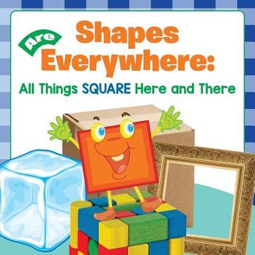 portada Shapes Are Everywhere: All Things Square Here and There (en Inglés)