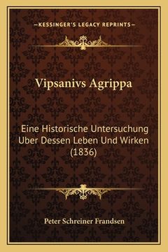 portada Vipsanivs Agrippa: Eine Historische Untersuchung Uber Dessen Leben Und Wirken (1836) (in German)