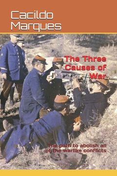 portada The Three Causes of War: The path to abolish all of the warlike conflicts (en Inglés)