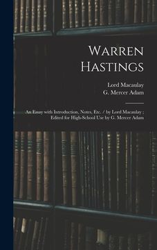 portada Warren Hastings: an Essay With Introduction, Notes, Etc. / by Lord Macaulay; Edited for High-school Use by G. Mercer Adam