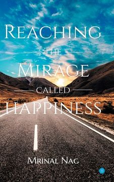 portada Reaching the Mirage Called Happiness (en Inglés)