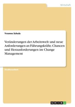 portada Veränderungen der Arbeitswelt und neue Anforderungen an Führungskräfte. Chancen und Herausforderungen im Change Management (in German)
