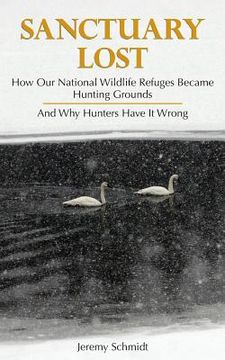 portada Sanctuary Lost: How Wildlife Refuges Became Hunting Grounds (en Inglés)