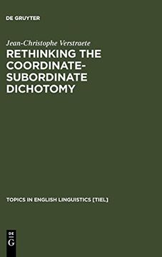 portada Rethinking the Coordinate-Subordinate Dichotomy: Interpersonal Grammar and the Analysis of Adverbial Clauses in English (Topics in English Linguistics) (in English)