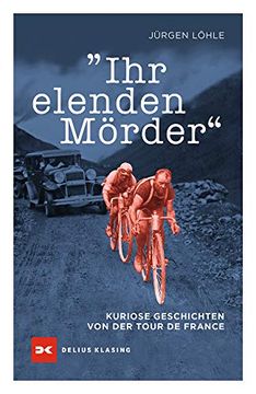 portada Ihr Elenden Mörder: Kuriose Geschichten von der Tour de France (in German)