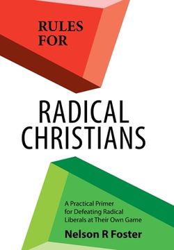 portada Rules for Radical Christians: A Practical Primer for Defeating Radical Liberals at Their Own Game (en Inglés)