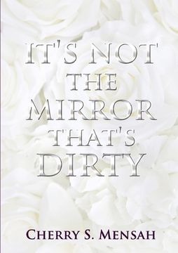 portada It's Not the Mirror That's Dirty (en Inglés)