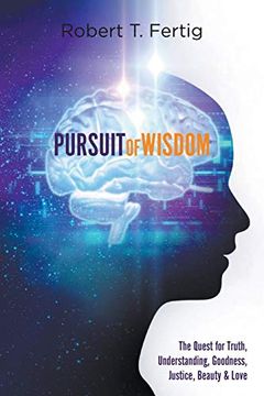 portada Pursuit of Wisdom: The Quest for Truth, Understanding, Goodness, Justice, Beauty & Love (en Inglés)
