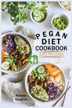 portada Pegan Diet Cookbook: 100 Delicious, Fast & Easy Recipes for Lifelong Health Vegan, Paleo, Gluten-Free & Diary-Free Healthy Meals. (in English)