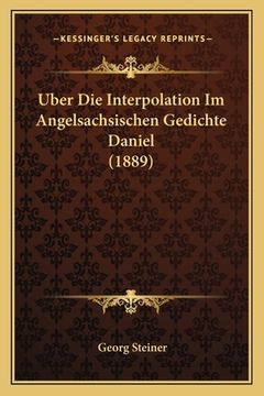 portada Uber Die Interpolation Im Angelsachsischen Gedichte Daniel (1889) (en Alemán)