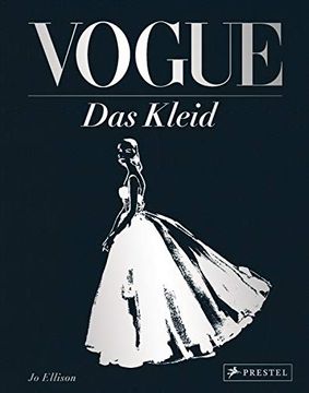 portada Vogue: Das Kleid: Zeitlose Eleganz, Schönheit und Stil - (Schmuckausgabe mit Silberner Folienprägung) Ellison, jo (en Alemán)