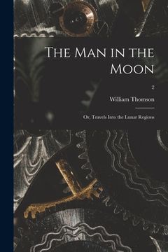 portada The Man in the Moon; or, Travels Into the Lunar Regions; 2 (en Inglés)