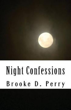 portada Night Confessions: This Is a Collection of Inspiring Moments and Troubled Thoughts. These Are Words Filled with a Longing and a Will to M (en Inglés)