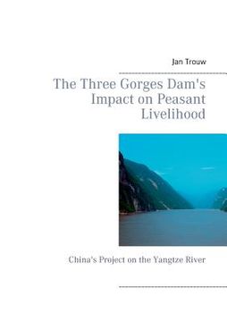 portada The Three Gorges Dam's Impact on Peasant Livelihood: China's Project on the Yangtze River (in English)