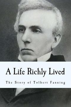 portada A Life Richly Lived: The Story of Tolbert Fanning (en Inglés)