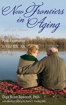 portada New Frontiers in Aging: Spirit and Science to Maximize Peak Experience in Your 60S, 70S, and Beyond (in English)
