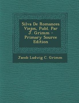 portada Silva de Romances Viejos, Publ. Par J. Grimm - Primary Source Edition (en Portugués)
