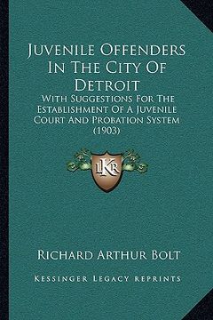portada juvenile offenders in the city of detroit: with suggestions for the establishment of a juvenile court and probation system (1903) (in English)