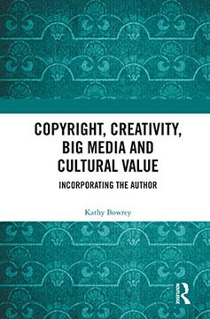 portada Copyright, Creativity, big Media and Cultural Value: Incorporating the Author (in English)
