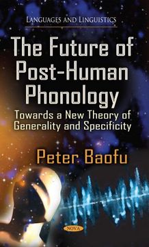 portada The Future of Post-Human Phonology: Towards a new Theory of Generality and Specificity