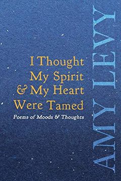 portada I Thought my Spirit & my Heart Were Tamed - Poems of Moods & Thoughts (en Inglés)