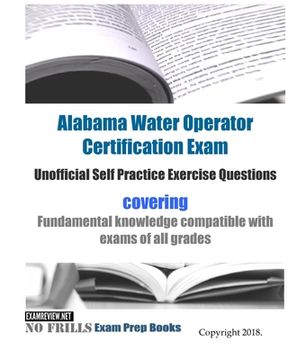 portada Alabama Water Operator Certification Exam Unofficial Self Practice Exercise Questions: covering fundamental knowledge compatible with exams of all exa (en Inglés)
