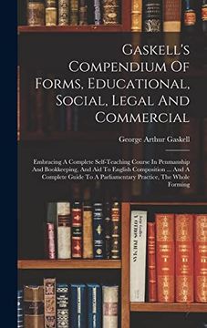 portada Gaskell's Compendium of Forms, Educational, Social, Legal and Commercial: Embracing a Complete Self-Teaching Course in Penmanship and Bookkeeping, and. A Parliamentary Practice, the Whole Forming (in English)