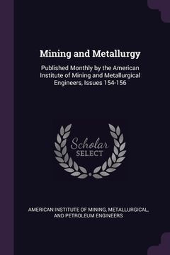 portada Mining and Metallurgy: Published Monthly by the American Institute of Mining and Metallurgical Engineers, Issues 154-156 (en Inglés)