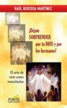 portada Dejate Sorprender por tu Dios y por los Hermanos! El Arte de Vivir Como Resucitados (in Spanish)
