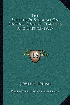 portada the secrets of svengali on singing, singers, teachers and critics (1922) (en Inglés)