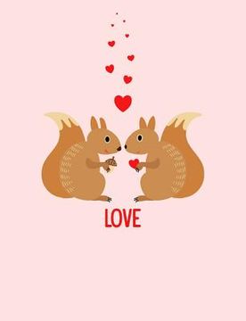 portada Squirrels Love Composition Notebook: College Ruled (7.44 X 9.69) Sweet Animals with Hearts Writing Book (en Inglés)