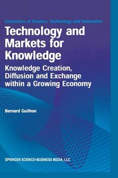 portada Technology and Markets for Knowledge: Knowledge Creation, Diffusion and Exchange Within a Growing Economy (en Inglés)