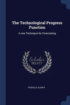 portada The Technological Progress Function: A new Technique for Forecasting (in English)