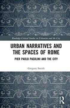 portada Urban Narratives and the Spaces of Rome: Pier Paolo Pasolini and the City (Routledge Critical Studies in Urbanism and the City) (en Inglés)