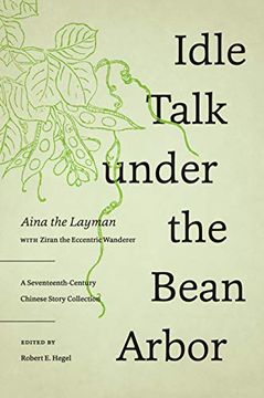 portada Idle Talk Under the Bean Arbor: A Seventeenth-Century Chinese Story Collection (en Inglés)