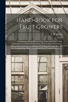 portada Hand-book for Fruit Growers; Containing a Short History of the Fruits and Their Value, Instructions as to Soils and Locations, How to Grow From Seeds, (en Inglés)