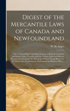 portada Digest of the Mercantile Laws of Canada and Newfoundland [microform]: the Technical Points and Main Features of Both the Common and Statute Laws, Toge (in English)