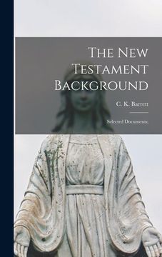 portada The New Testament Background: Selected Documents;