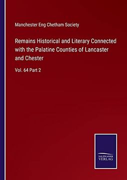 portada Remains Historical and Literary Connected With the Palatine Counties of Lancaster and Chester: Vol. 64 Part 2 (en Inglés)