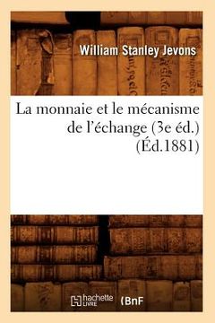 portada La Monnaie Et Le Mécanisme de l'Échange (3e Éd.) (Éd.1881) (en Francés)