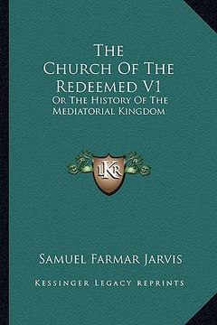 portada the church of the redeemed v1: or the history of the mediatorial kingdom (en Inglés)