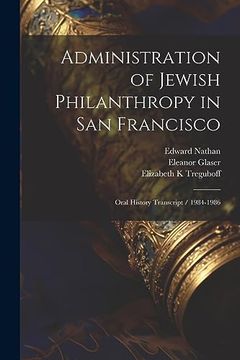 portada Administration of Jewish Philanthropy in san Francisco: Oral History Transcript (en Inglés)