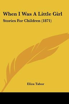 portada when i was a little girl: stories for children (1871)