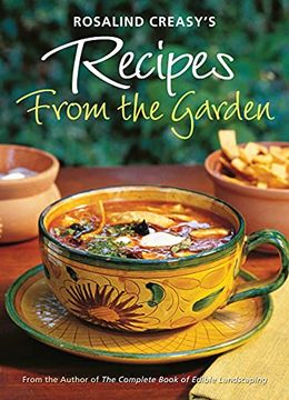 portada Rosalind Creasy'S Recipes From the Garden: 200 Exciting Recipes From the Author of the Complete Book of Edible Landscaping (in English)